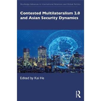 Contested Multilateralism 20 And Asian Security Dynamics Routledge Advances In International Relations And Global Politics - 1