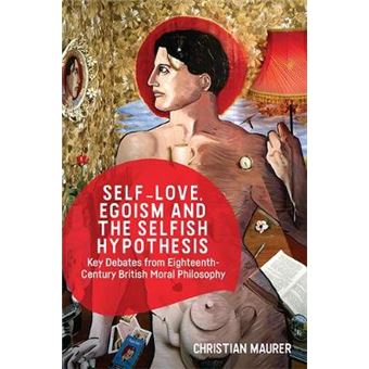 Selflove, Egoism And The Selfish Hypothesis Key Debates From Eighteenthcentury British Moral Philosophy - 1
