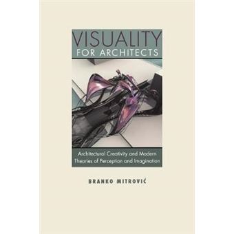 Visuality for Architects - Architectural Creativity and Modern Theories of Perception and Imagination - Paperback / softback - 2013 - 1