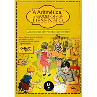 Aritmetica. A Geometria E O Desenho, A - A Matematica Nos Primeiros Anos Escolares - 1