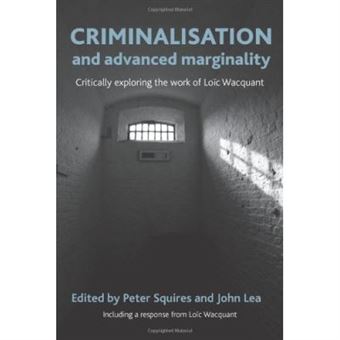Criminalisation And Advanced Marginality: Critically Exploring The Work Of Loic Wacquant - [Livre En Vo] - 1