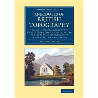 Anecdotes of British Topography - Or, an Historical Account of What Has Been Done for Illustrating the Topographical Antiquities of Great Britain and Ireland - Paperback - 2013 - 1