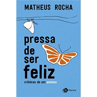 Pressa de ser feliz: Crônicas de um ansioso - 1