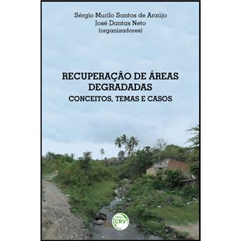 RECUPERAÇÃO DE ÁREAS DEGRADADAS:<br> conceitos, temas e casos - 1