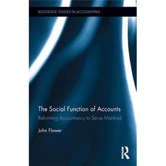 The Social Function Of Accounts Reforming Accountancy To Serve Mankind Routledge Studies In Accounting - 1