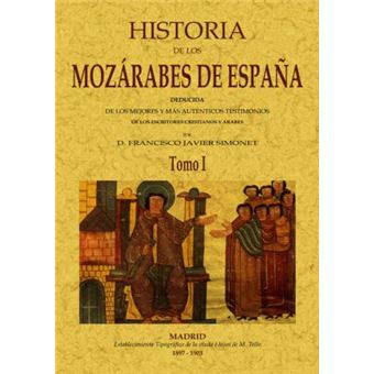 Historia de los nozárabes de España : deducida de los mejores y más auténticos testimonios de los escritores cristianos y árabes - 1