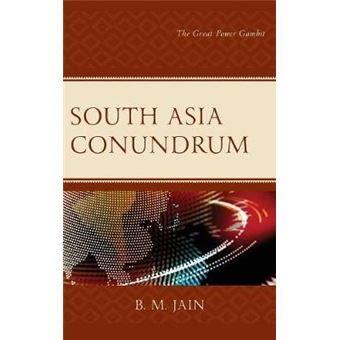 South Asia Conundrum The Great Power Gambit - 1