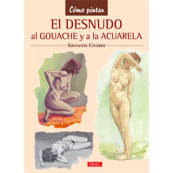 El Desnudo Al Gouache Y A La Acuarela - 1