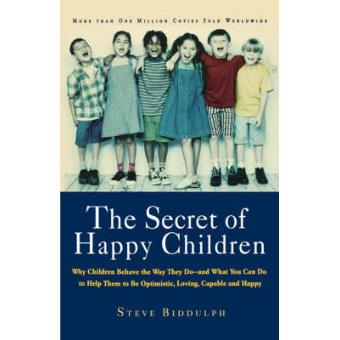 The Secret Of Happy Children Why Children Behave The Way They Do--and What You Can Do To Help Them To Be Optimistic, Loving, Capable, And H - 1