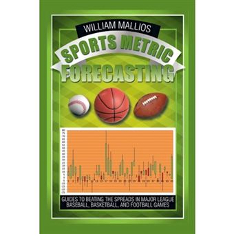 Sports Metric Forecasting - Guides to Beating the Spreads in Major League Baseball, Basketball, and Football Games - Paperback / softback - 2014 - 1