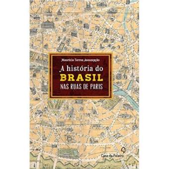A História Do Brasil Pelas Ruas De Paris - 1