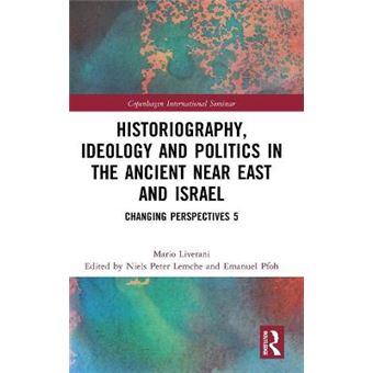 Historiography, Ideology And Politics In The Ancient Near East And Israel - 1