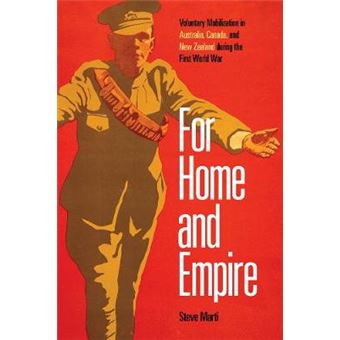 For Home And Empire Voluntary Mobilization In Australia, Canada, And New Zealand During The First World War Studies In Canadian Military History - 1