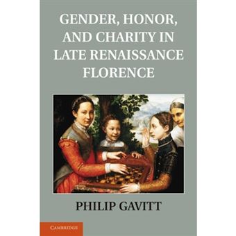 Gender, Honor, and Charity in Late Renaissance Florence - Paperback - 2013 - 1