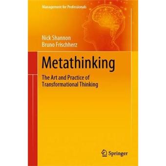 Metathinking The Art And Practice Of Transformational Thinking Management For Professionals - 1