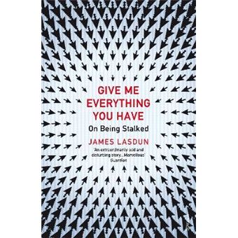 Give Me Everything You Have : On Being Stalked - 1