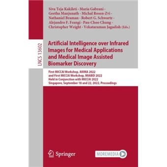 Artificial Intelligence over Infrared Images for Medical Applications and Medical Image Assisted Biomarker Discovery First MICCAI Workshop, AIIIMA 2022, and First MICCAI Workshop, MIABID 2022, Held in Conjunction with MICCAI 2022, Singapore, September 18 - 1