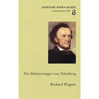 Die Meistersinger Von Nürnberg (The Mastersingers Of Nuremberg) (English National Opera Guide 19) (Overture Opera Guides In Association With The English National Opera (Eno)) - 1