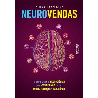 Neurovendas Como Usar A Neurociência Para Vender Mais, Com Menos Esforço E Mais Rápido - 1
