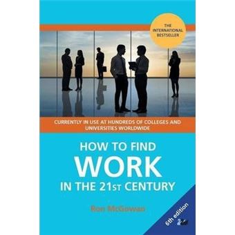 How to Find Work in the 21st Century : A Guide to Finding Employment in Today's Workplace - 1