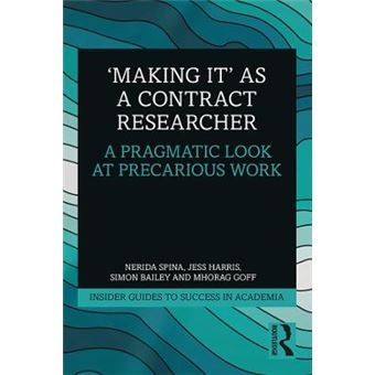 'Making It' As A Contract Researcher A Pragmatic Look At Precarious Work Insider Guides To Success In Academia - 1