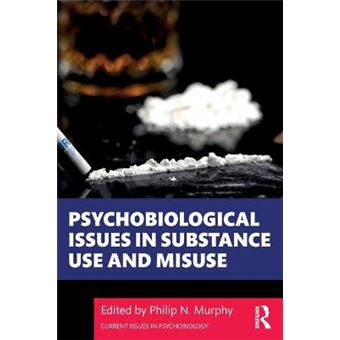 Psychobiological Issues In Substance Use And Misuse Current Issues In Psychobiology - 1