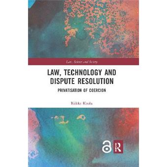 Law, Technology And Dispute Resolution The Privatisation Of Coercion - 1