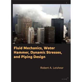 Fluid Mechanics, Water Hammer, Dynamic Stresses and Piping Design - Hardback - 2013 - 1