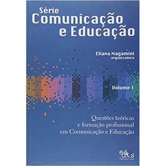 Série Comunicação e Educação - Questões Teóricas e Formação Profissional em Comunicação e Educação - 1
