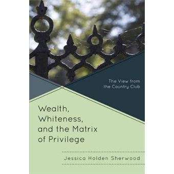 Wealth, Whiteness, And The Matrix Of Privilege - 1