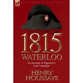 1815, Waterloo - An Account of Napoleon's Last Campaign - Hardback - 2010 - 1