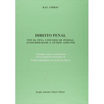 Direito Penal. Fins da Pena, Concurso de Pessoas, Antijuridicidade e Outros Aspectos - 1