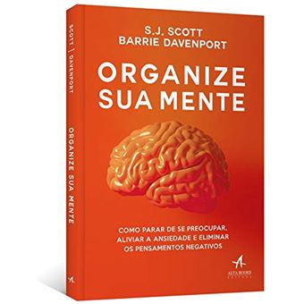 Organize Sua Mente. Como Parar de Se Preocupar, Aliviar a Ansiedade e Eliminar os Pensamentos Negativos - 1