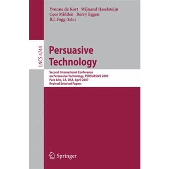 Persuasive Technology - Second International Conference on Persuasive Technology, Persuasive 2007, Palo Alto, CA, USA, April 26-27, 2007 Revised Selected Papers - Paperback - 2007 - 1