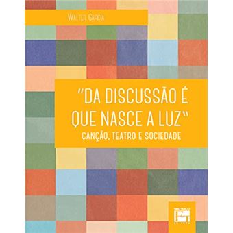 Da Discussão É Que Nasce A Luz: Canção, Teatro E Sociedade - 1
