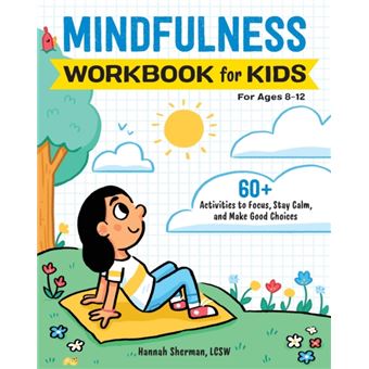 Mindfulness Workbook For Kids  60 Activities To Focus Stay Calm And Make Good Choices - 1