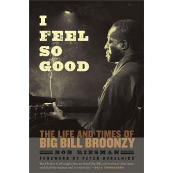 I Feel So Good - The Life and Times of Big Bill Broonzy - Paperback - 2012 - 1