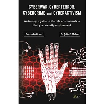 Cyberwar, Cyberterror, Cybercrime and Cyberactivism - An In-Depth Guide to the Role of Standards in the Cybersecurity Environment - Paperback - 2014 - 1