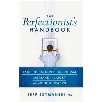 The Perfectionist's Handbook - Take Risks, Invite Criticism, and Make the Most of Your Mistakes - Hardback - 2011 - 1
