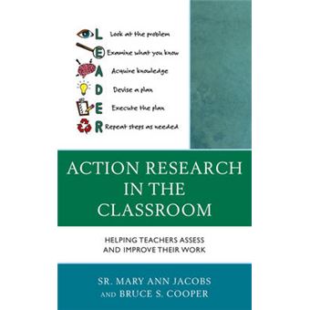 Action Research In The Classroom Helping Teachers Assess And Improve Their Work - 1