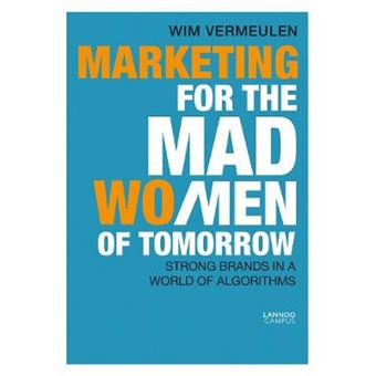 Marketing For The Mad Women Of Tomorrow Strong Brands In A World Of Algorithms - 1