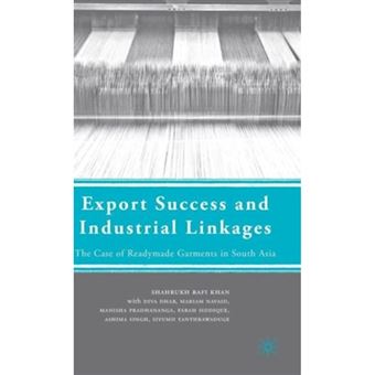 Export Success and Industrial Linkages - The Case of Readymade Garments in South Asia - Hardback - 2009 - 1