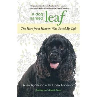Dog Named Leaf : The Hero From Heaven Who Saved My Life - 1