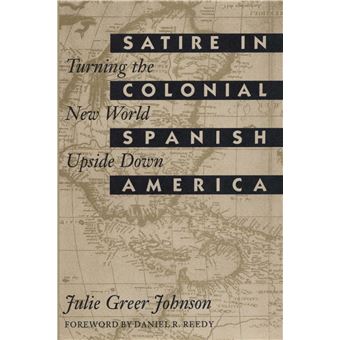 Satire in Colonial Spanish America - Turning the New World Upside Down - Paperback - 2011 - 1