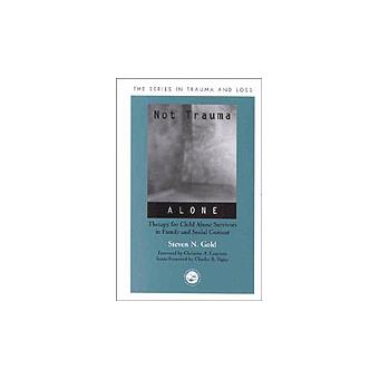 Not Trauma Alone - Therapy for Child Abuse Survivors in Family and Social Context - Hardback - 2000 - 1