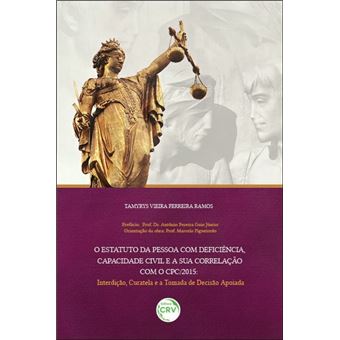 O ESTATUTO DA PESSOA COM DEFICIÊNCIA, CAPACIDADE CIVIL E A SUA CORRELAÇÃO COM O CPC/2015:  interdição, curatela e a tomada de decisão apoiada - 1
