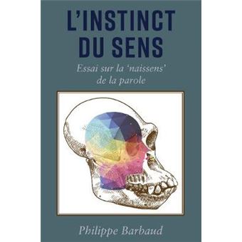 L'Instinct Du Sens Essai Sur La 'Naissens' De La Parole - 1