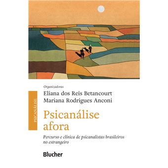 Psicanálise Afora: Percurso E Clínica De Psicanalistas Brasileiros No Estrangeiro - 1