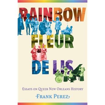 Rainbow Fleur de Lis Essays on Queer New Orleans History - 1