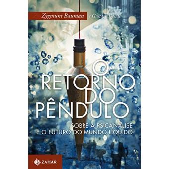 O Retorno do Pêndulo. Sobre a Psicanálise e o Futuro do Mundo Líquido - 1